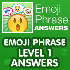 Emoji Phrase - Level 1 Answers