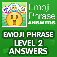 Emoji Phrase - Level 2 Answers