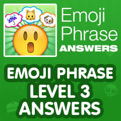 Emoji Phrase - Level 3 Answers