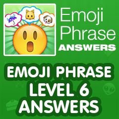 Emoji Phrase - Level 6 Answers