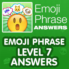 Emoji Phrase - Level 7 Answers