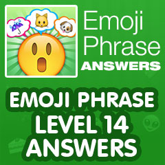 Emoji Phrase - Level 14 Answers